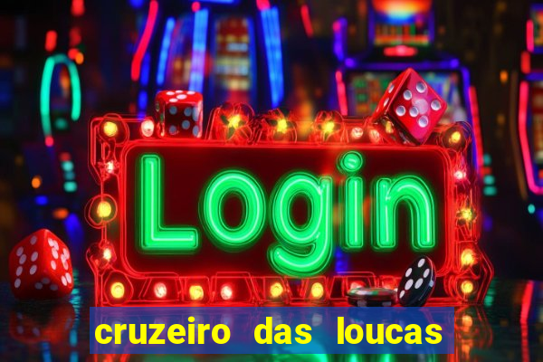 cruzeiro das loucas onde assistir